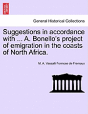 bokomslag Suggestions in Accordance with ... A. Bonello's Project of Emigration in the Coasts of North Africa.