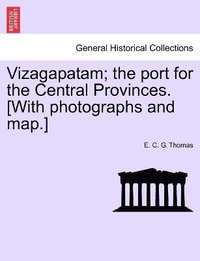 bokomslag Vizagapatam; the port for the Central Provinces. [With photographs and map.]