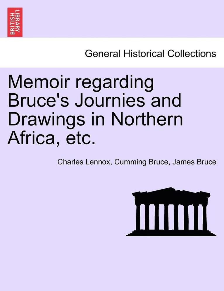Memoir Regarding Bruce's Journies and Drawings in Northern Africa, Etc. 1