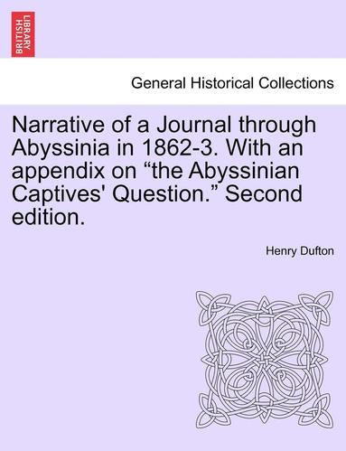 bokomslag Narrative of a Journal Through Abyssinia in 1862-3. with an Appendix on "The Abyssinian Captives' Question." Second Edition.