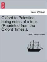 Oxford to Palestine, Being Notes of a Tour. (Reprinted from the Oxford Times.). 1