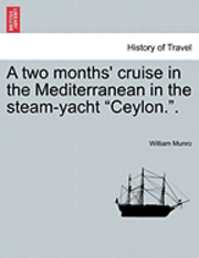 bokomslag Two Months' Cruise in the Mediterranean in the Steam-Yacht Ceylon..