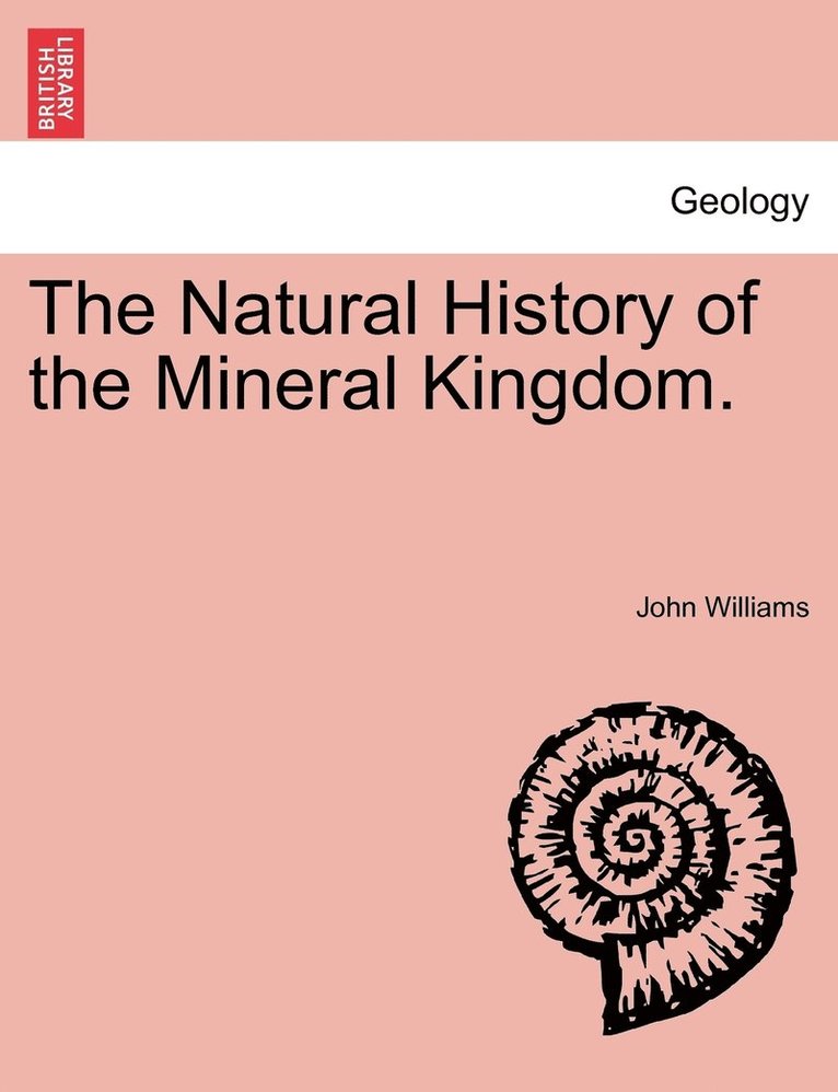 John Williams - Natural History of the Mineral Kingdom., Häftad
