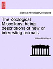 William Elford Leach - The Zoological Miscellany; Being Descriptions of New or Interesting Animals. Vol. I, Häftad
