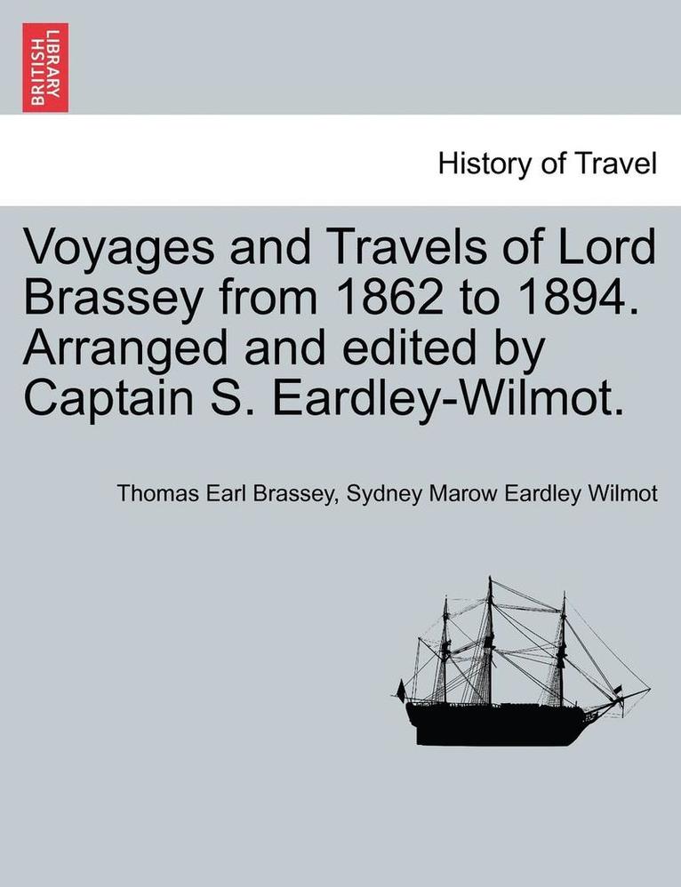 Thomas Earl Brassey, Sydney Marow Eardley Wilmot - Voyages and Travels of Lord Brassey from 1862 to 1894. Arranged and Edited by Captain S. Eardley-Wilmot., Häftad