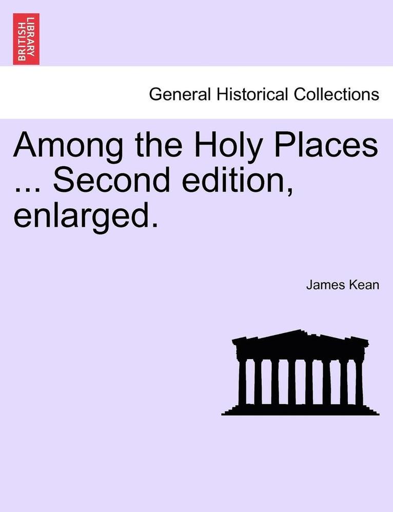 Among the Holy Places ... Second Edition, Enlarged. 1