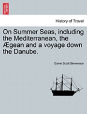 bokomslag On Summer Seas, Including the Mediterranean, the Aegean and a Voyage Down the Danube.
