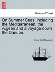 Esme Scott Stevenson - On Summer Seas, Including the Mediterranean, the Aegean and a Voyage Down the Danube., Häftad