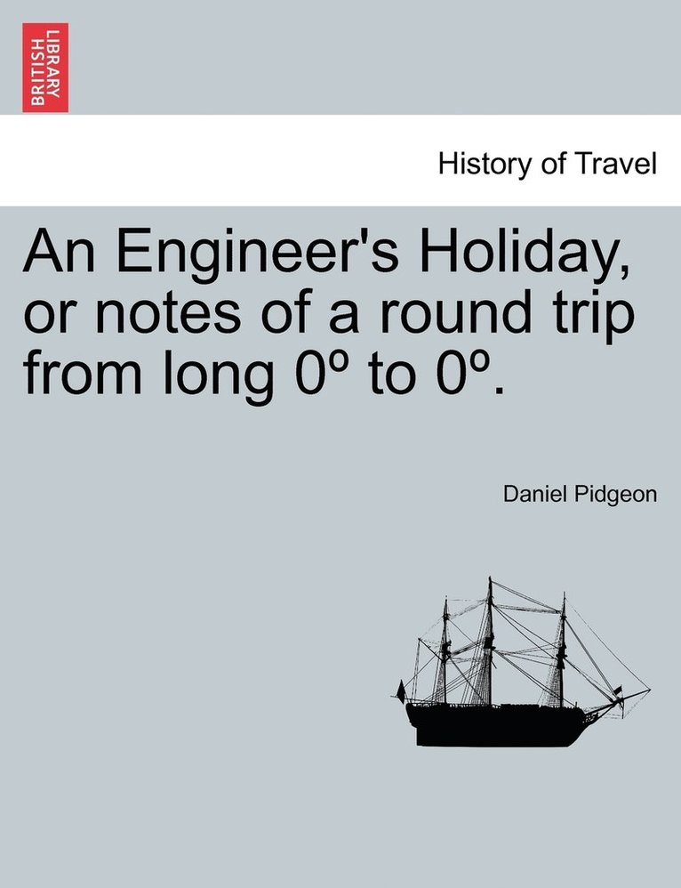 Engineer's Holiday, or notes of a round trip from long 0° to 0°.