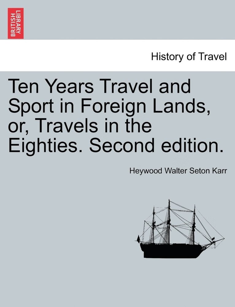 Ten Years Travel and Sport in Foreign Lands, or, Travels in the Eighties. Second edition. 1