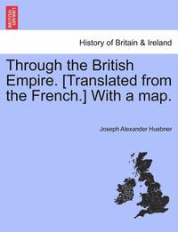 bokomslag Through the British Empire. [Translated from the French.] with a Map.