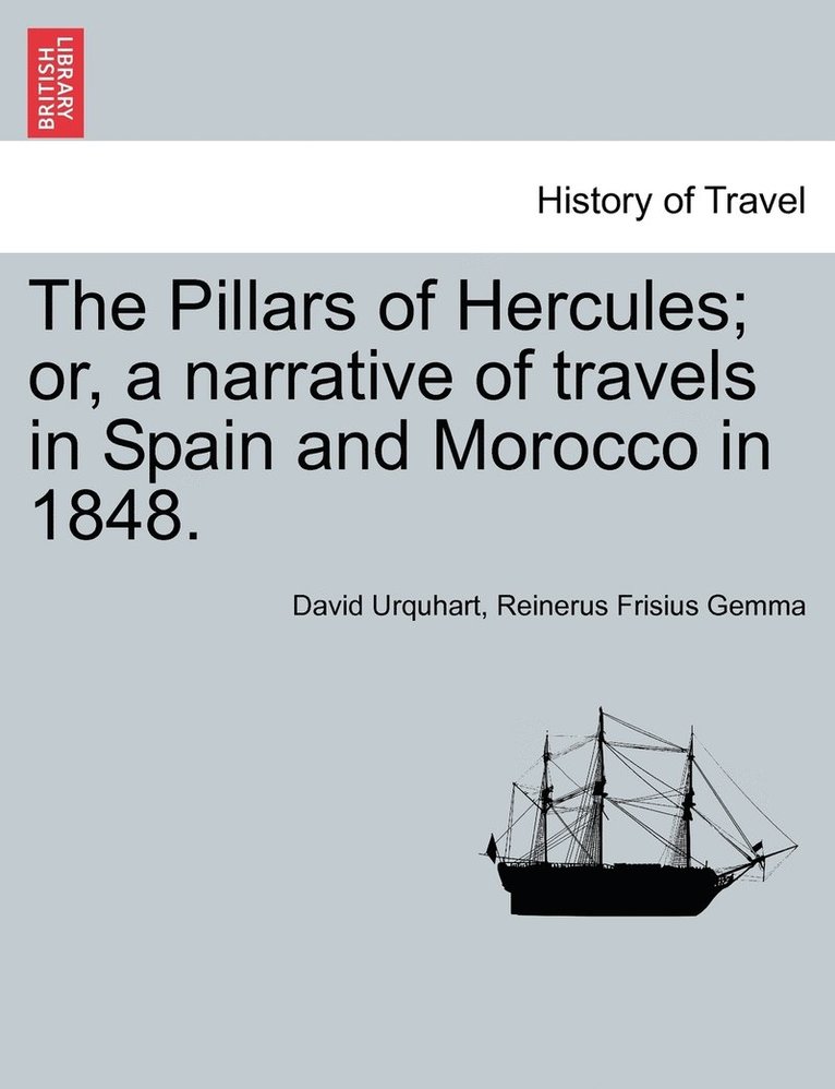 The Pillars of Hercules; or, a narrative of travels in Spain and Morocco in 1848. 1