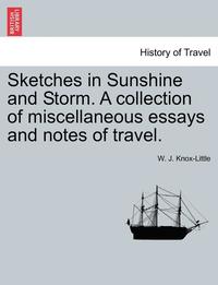 bokomslag Sketches in Sunshine and Storm. a Collection of Miscellaneous Essays and Notes of Travel.
