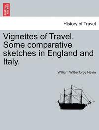 bokomslag Vignettes of Travel. Some Comparative Sketches in England and Italy.