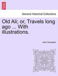 bokomslag Old Ali; or, Travels long ago ... With illustrations.
