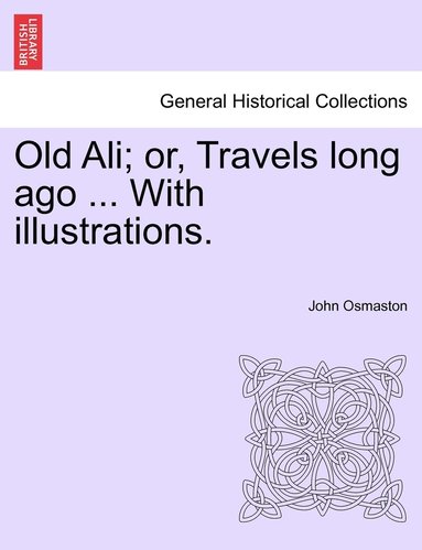 bokomslag Old Ali; or, Travels long ago ... With illustrations.