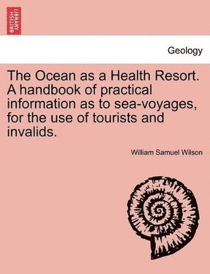 bokomslag The Ocean as a Health Resort. a Handbook of Practical Information as to Sea-Voyages, for the Use of Tourists and Invalids.