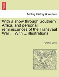 bokomslag With a Show Through Southern Africa, and Personal Reminiscences of the Transvaal War ... with ... Illustrations.
