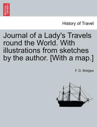 bokomslag Journal of a Lady's Travels Round the World. with Illustrations from Sketches by the Author. [With a Map.]