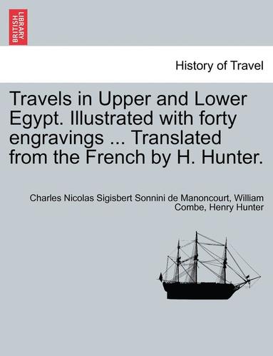 bokomslag Travels in Upper and Lower Egypt. Illustrated with Forty Engravings ... Translated from the French by H. Hunter. Vol. III, New Edition