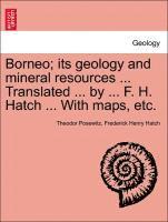 Borneo; its geology and mineral resources ... Translated ... by ... F. H. Hatch ... With maps, etc.