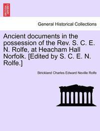 bokomslag Ancient Documents in the Possession of the REV. S. C. E. N. Rolfe, at Heacham Hall Norfolk. [Edited by S. C. E. N. Rolfe.]