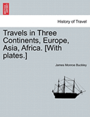 bokomslag Travels in Three Continents, Europe, Asia, Africa. [With Plates.]