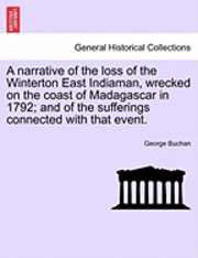 bokomslag A Narrative of the Loss of the Winterton East Indiaman, Wrecked on the Coast of Madagascar in 1792; And of the Sufferings Connected with That Event.