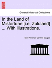bokomslag In the Land of Misfortune [I.E. Zululand] ... with Illustrations.