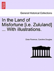 In the Land of Misfortune [I.E. Zululand] ... with Illustrations. 1