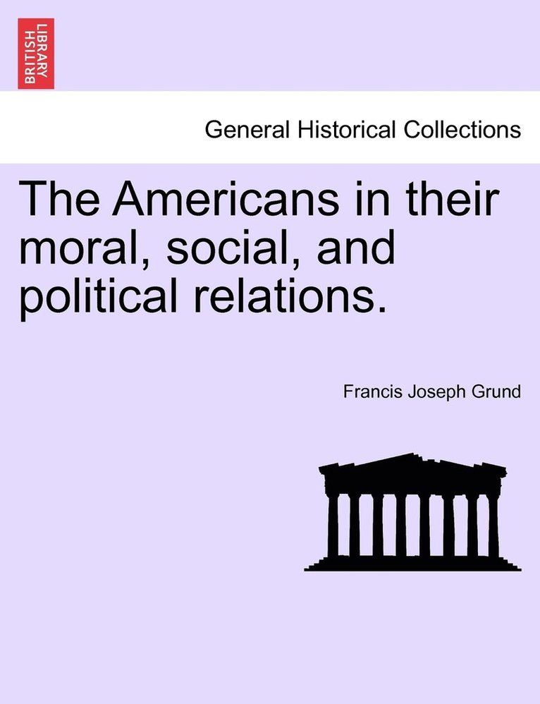 The Americans in their moral, social, and political relations. 1