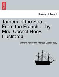 bokomslag Tamers of the Sea ... from the French ... by Mrs. Cashel Hoey. Illustrated.