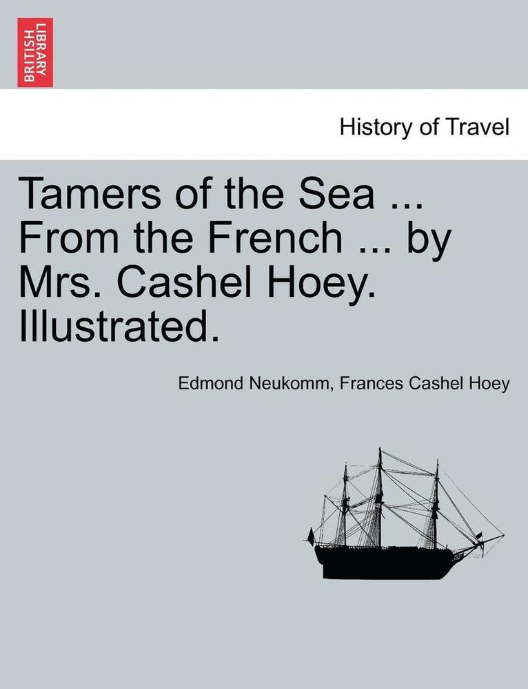 Tamers of the Sea ... from the French ... by Mrs. Cashel Hoey. Illustrated. 1