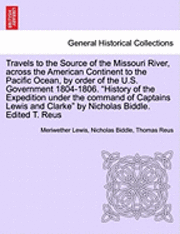bokomslag Travels to the Source of the Missouri River, Across the American Continent to the Pacific Ocean, by Order of the U.S. Government 1804-1806. New Edition. Vol. II.