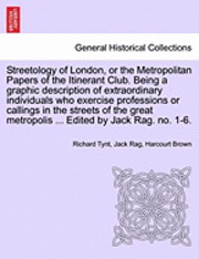 Richard Tynt, Jack Rag - Streetology of London, or the Metropolitan Papers of the Itinerant Club. Being a Graphic Description of Extraordinary Individuals Who Exercise Profess, Häftad