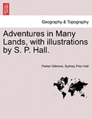 Adventures in Many Lands, with Illustrations by S. P. Hall. 1
