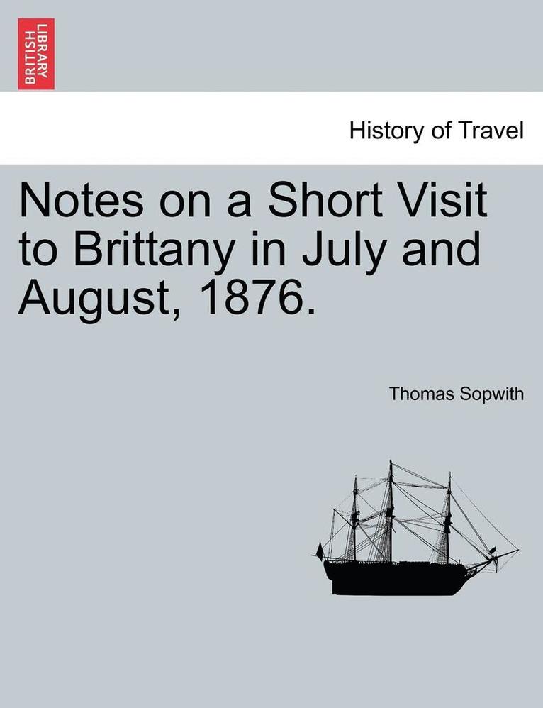 Notes on a Short Visit to Brittany in July and August, 1876. 1