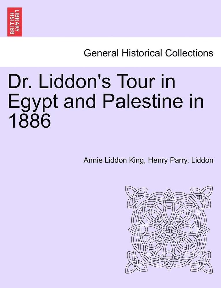 Dr. Liddon's Tour in Egypt and Palestine in 1886 1