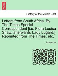 bokomslag Letters from South Africa. by the Times Special Correspondent [I.E. Flora Louisa Shaw, Afterwards Lady Lugard.] Reprinted from the Times, Etc.