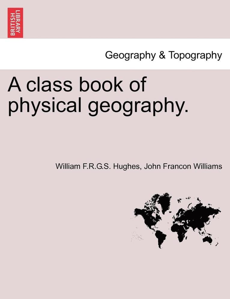 A Class Book of Physical Geography. New Edition. 1