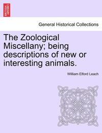 bokomslag The Zoological Miscellany; Being Descriptions of New or Interesting Animals.