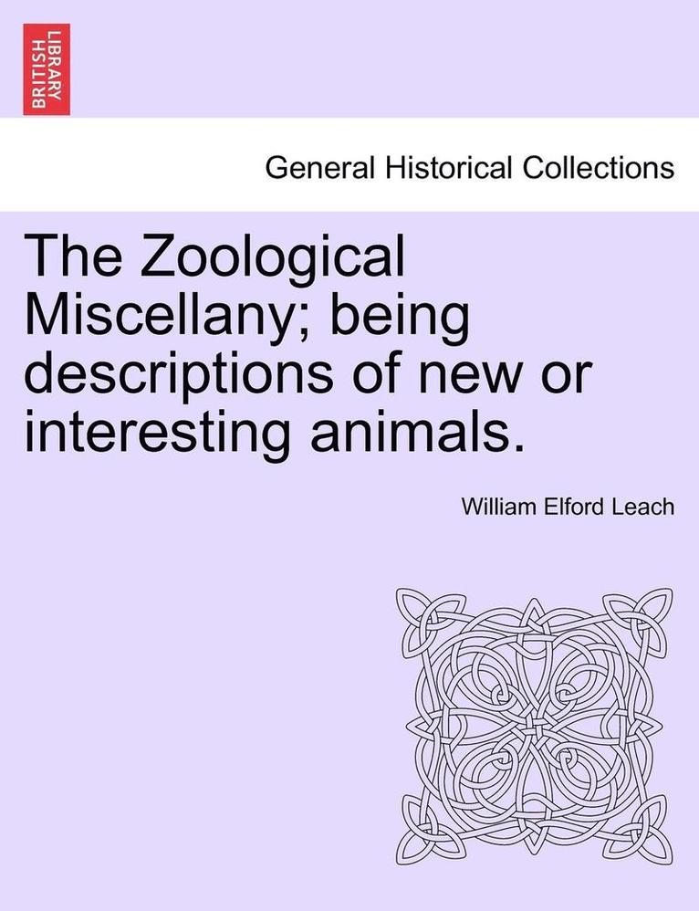 The Zoological Miscellany; Being Descriptions of New or Interesting Animals.
