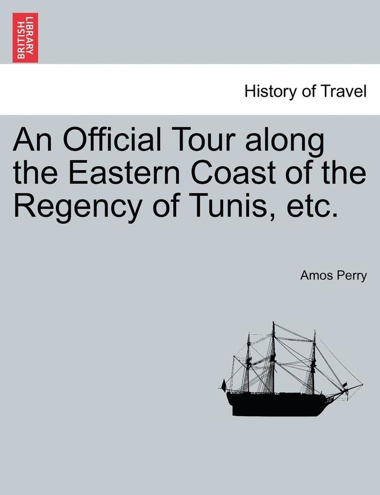Official Tour Along the Eastern Coast of the Regency of Tunis, Etc.