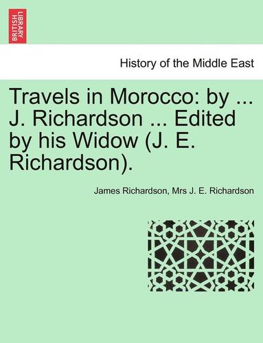 bokomslag Travels in Morocco: By ... J. Richardson ... Edited by His Widow (J. E. Richardson). Vol. I
