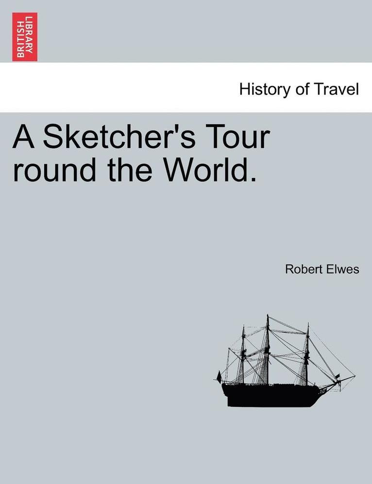 A Sketcher's Tour Round the World. 1