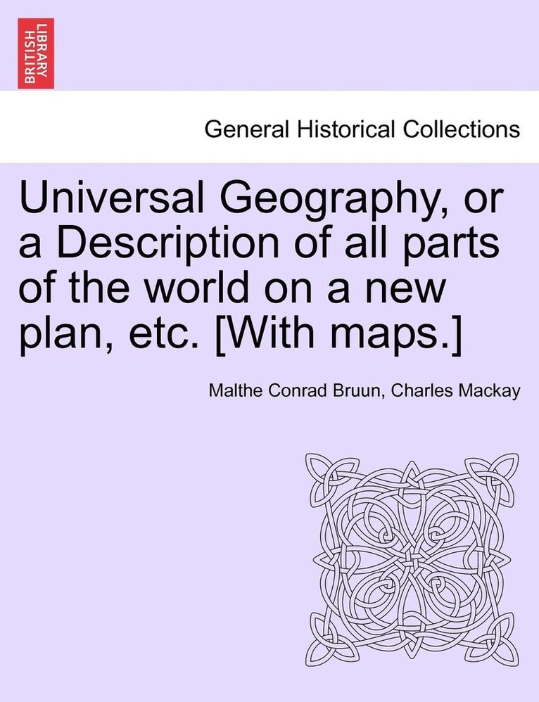 Universal Geography, or a Description of all parts of the world on a new plan, etc. [With maps.] 1