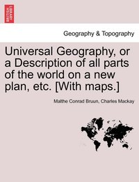 bokomslag Universal Geography, or a Description of all parts of the world on a new plan, etc. [With maps.]