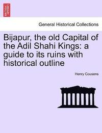 bokomslag Bijapur, the old Capital of the Adil Shahi Kings