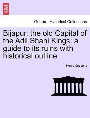 bokomslag Bijapur, the old Capital of the Adil Shahi Kings