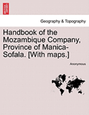 Handbook of the Mozambique Company, Province of Manica-Sofala. [With Maps.] 1